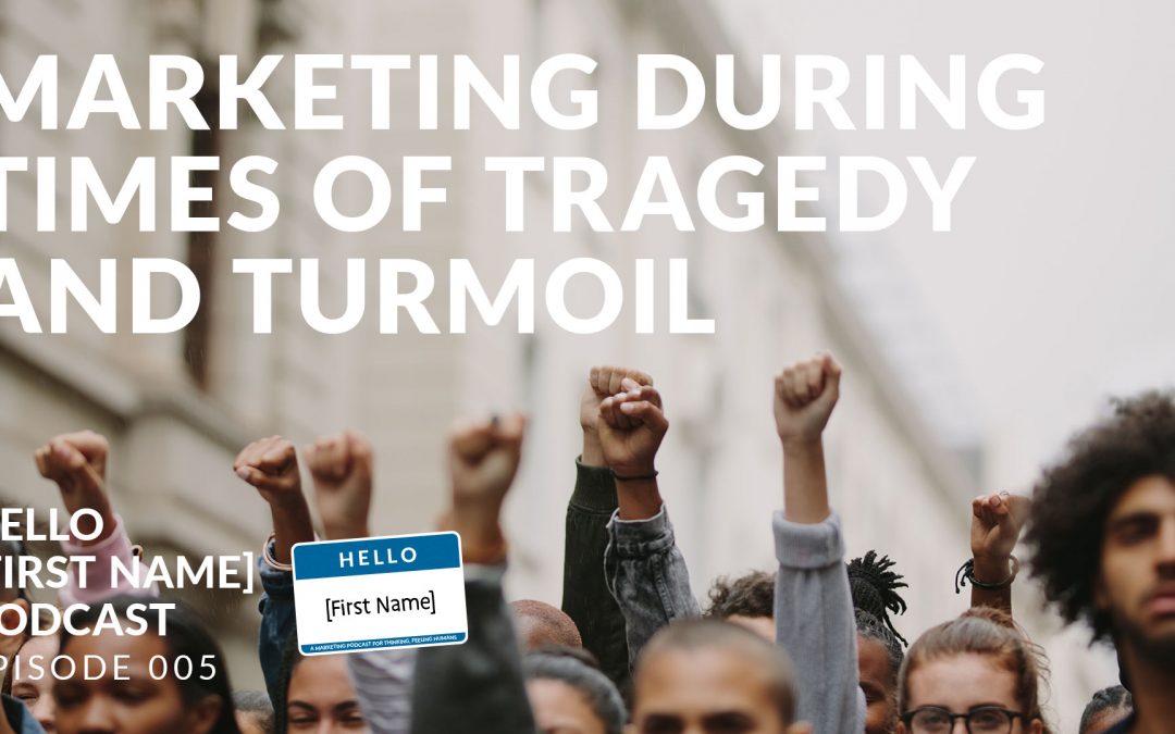 Marketing During Times of Tragedy & Turmoil